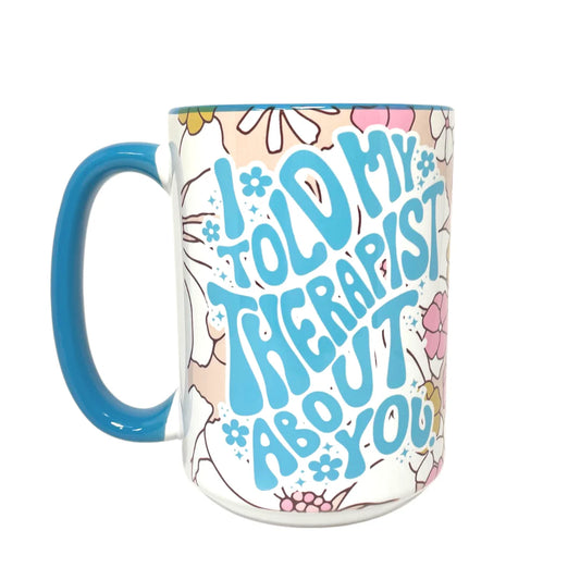 DWG1 - 15oz Mug I told my therapist about you