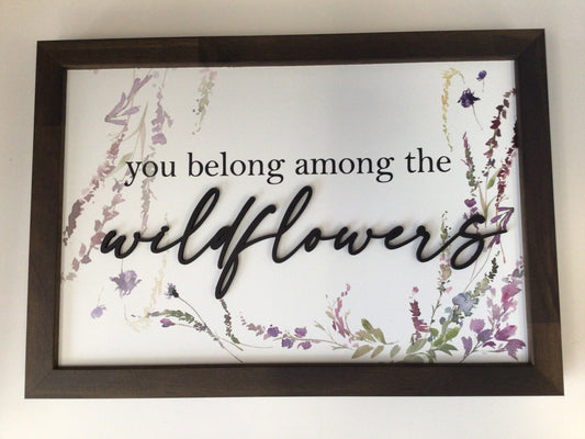 WHD - You belong among the wildflowers - 12X8” sign