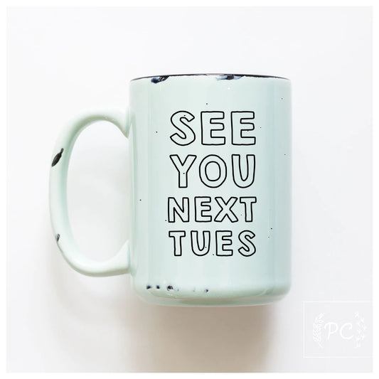 PCP0225-152 See you next Tuesday Mug