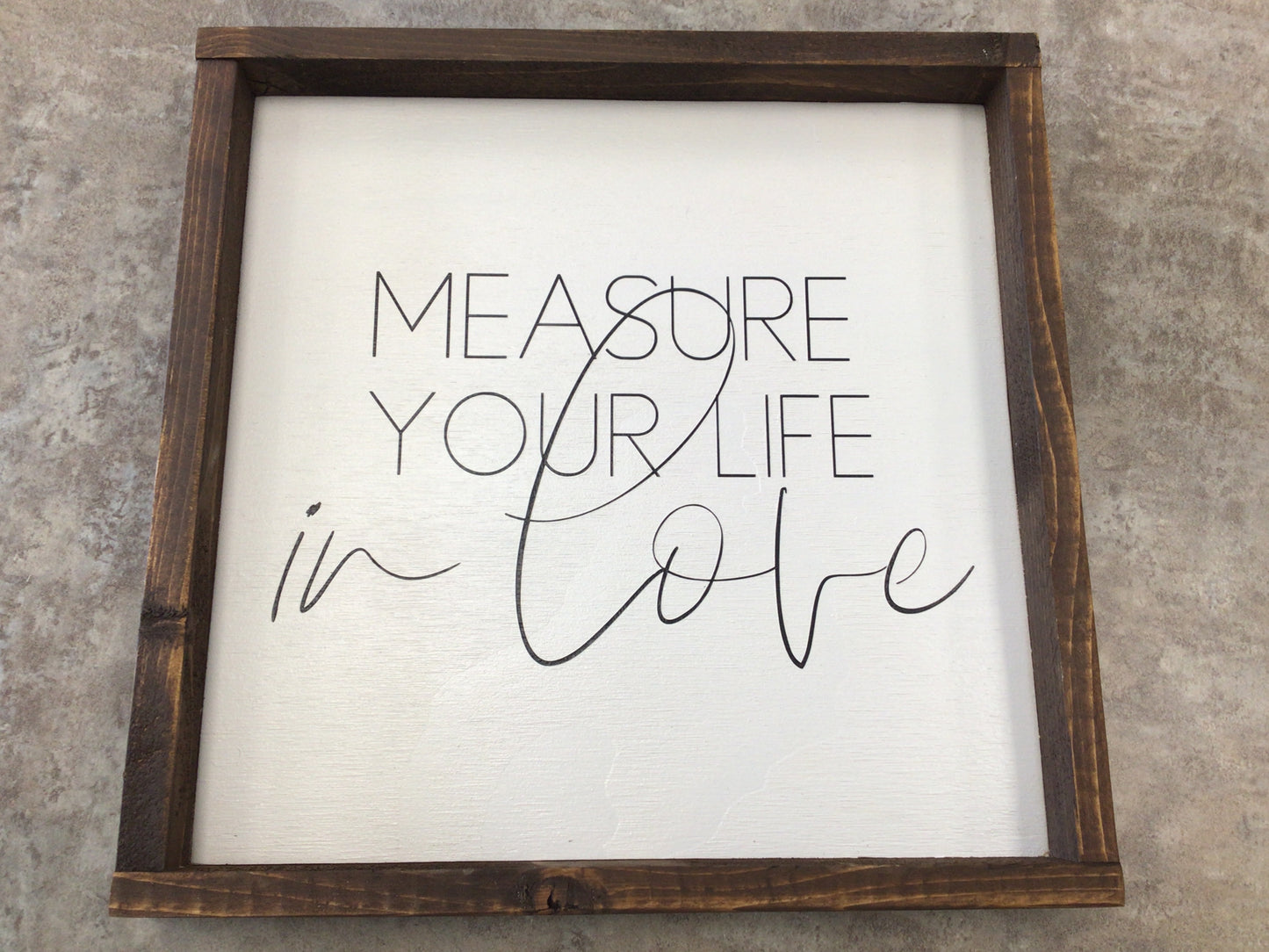 IF-22 Measure your life in love- 13”x13” Wooden Sign